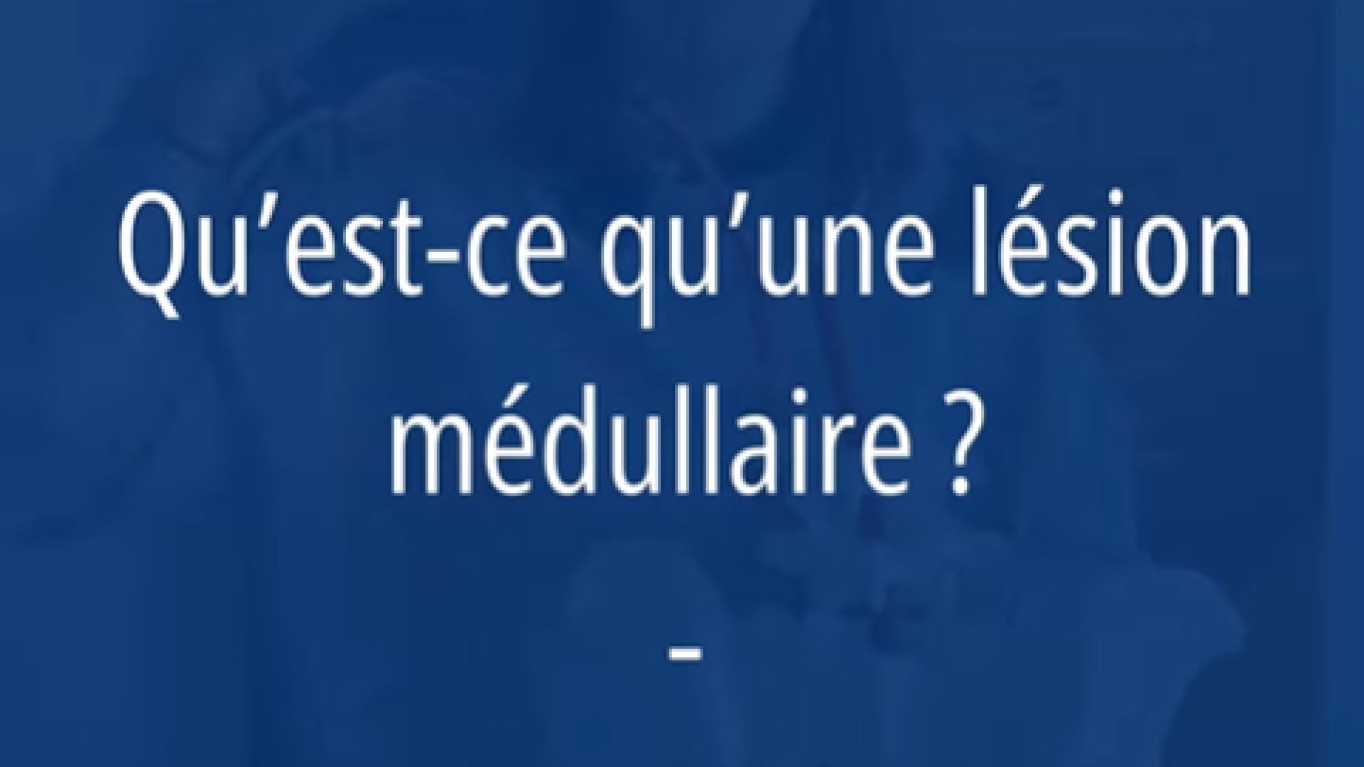 short-quest-ce-quune-laision-medullaire Nos vid&eacute;os